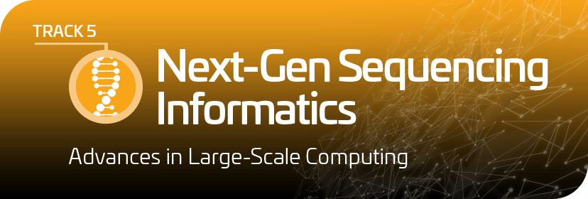 Track 5: Next-Gen Sequencing Informatics Track 5: Next-Gen Sequencing Informatics